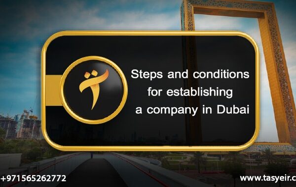 Steps and conditions for establishing a company in Dubai