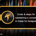 Costs and steps for establishing a company in Dubai for foreigners