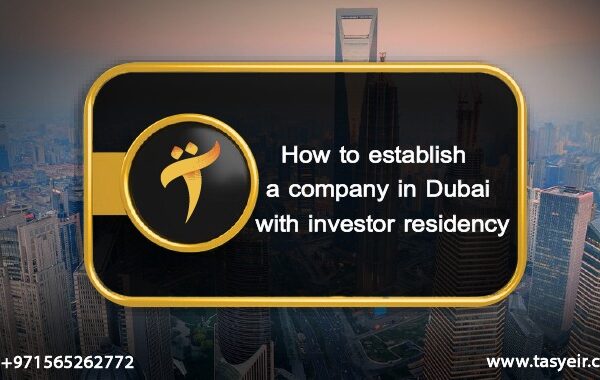 How to establish a company in Dubai with investor residency