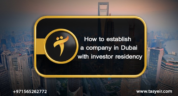 How to establish a company in Dubai with investor residency