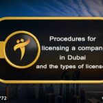 Procedures for licensing a company in Dubai and the types of licenses
