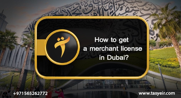 How to get a merchant license in Dubai